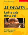 55 SAVJETA KAD SE VAŠE DIJETE BOJI: praktična pomoć - brzo i stručno
