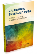 Zajednica srednjeg puta: teorija i praksa islamske umjerenosti. Knj. 1