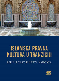 Islamska pravna kultura u tranziciji: eseji u čast Fikreta Karčića