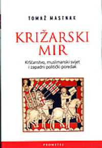 KRIŽARSKI MIR: Kršćantvo, muslimanski svijet i zapadni politički poredak