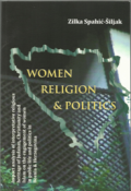 Woman, Religion and Politics: impact analysis of interpretative religious heritage of Judaism Christianitz and Islam on the engagement of women in public life and politics in Bosnia and Herzegovina