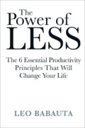 Ther Power of Less: The 6 essential productivity principles that will change your life