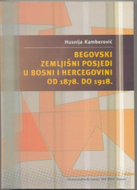 Begovski zemljišni posjedi u Bosni i Herecegovini od 1878. do 1918. g.