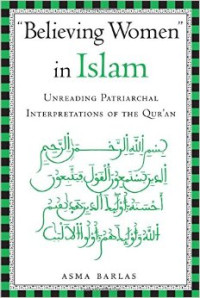 Believing Woman in Islam: Unreading Patriarchal Interpretations of the Qur'an