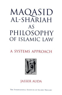 Maqasid Al-Shariah as Philosophy of Islamic law: a systems approach