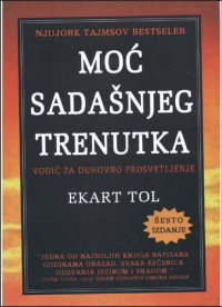 MOĆ SADAŠNJEG TRENUTKA: vodič za duhovno prosvjetljenje