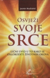 Osvježi svoje srce: lični uvid u to kako se osloboditi životnih okova