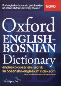 OXFORD English Bosnian student's dictionary: englesko-bosanski rječnik sa bosansko-engleskim indeksom