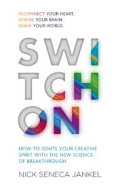 Switch on: how to ignite your creative spirit with the new science of break through