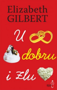 U dobru i zlu : kako je jedna skeptična moderna žena sklopila mir s institucijom braka