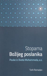 STOPAMA BOŽIJEG POSLANIKA: pouke iz života Muhammeda a.s.