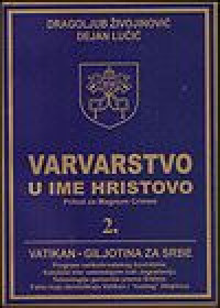 Varvarstvo u ime Hristovo. 2: Vatikan - giljotina za Srbe