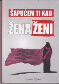 Šapućem ti kao žena ženi